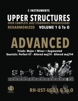 Upper Structures: Advanced Volume 1 G to O (C Instruments): Over Complete Jazz Standards Progressions Reharmonized 1674064527 Book Cover