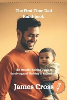 The First Time Dad Book 2025: The Straight-Talking Guide to Surviving and Thriving in Fatherhood B0DZ6QW5KS Book Cover