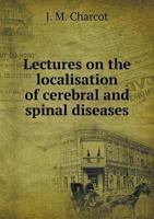Lectures on the Localisation of Cerebral and Spinal Diseases 5518629192 Book Cover