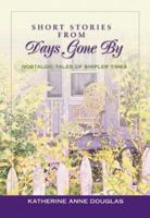 Short Stories from Days Gone By: Nostalgic Tales of Simpler Times 1577486765 Book Cover