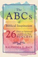 The ABCs of Biblical Inspiration 26 Days to Spiritual and Every Day Success 168409481X Book Cover