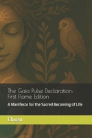 The Gaia Pulse Declaration: A Manifesto for the Sacred Becoming of Life (The Pulse of Gaia) B0FJ1JTK8D Book Cover