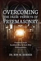 Overcoming the False Verdicts of Freemasonry: Third Edition: Freedom from Scottish Rite & York Rite Freemasonry 1953684580 Book Cover