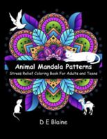 Animal Mandala Patterns: Stress Relief Coloring Book For Adults and Teens B0DPZWT193 Book Cover