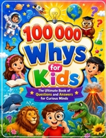 Kids 100000 Whys: Big Questions, Amazing Answers B0H9T5C8T9 Book Cover