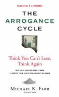 The Arrogance Cycle: Think You Can't Lose, Think Again 076276435X Book Cover