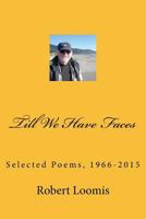 Till We Have Faces: Collected Poems, 1966 to 2015 1974530892 Book Cover