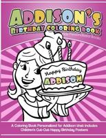Addison's Birthday Coloring Book Kids Personalized Books: A Coloring Book Personalized for Addison that includes Children's Cut Out Happy Birthday Posters 1985392739 Book Cover