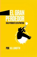 El Gran Perdedor: Solo perdiste esta partida 1312028084 Book Cover