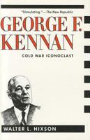 George F. Kennan: Cold War Iconoclast (Contemporary American History Series) 0231068948 Book Cover