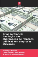 Criar confiança: Avaliação das abordagens de relações públicas em empresas africanas (Portuguese Edition) 620790768X Book Cover