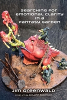 Searching For Emotional Clarity in a Fantasy Garden 1961267993 Book Cover