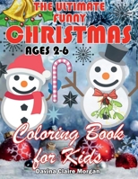 The Ultimate Funny Christmas Coloring Book for Kids Ages 2-6: The Ultimate Christmas Activity Book for Kids Ages 2-6 My First Incredible Christmas Coloring Book Amazing Gift for Christmas B0BS1M7M6K Book Cover