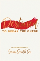 Destined to Break the Curse: The Autobiography of Sean Smith, Sr. 1950719340 Book Cover