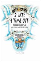 2 Late 4 Time Out: A Parent's Guide to Understanding the Juvenile Justice System 0595271510 Book Cover