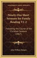 Ninety-One Short Sermons for Family Reading V1-2: Following the Course of the Christian Seasons 1164957074 Book Cover