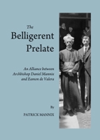 The Belligerent Prelate: An Alliance Between Archbishop Daniel Mannix and Eamon de Valera 1443834998 Book Cover