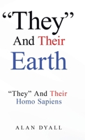 "They" And Their Earth: "They" And Their Homo Sapiens 1834187826 Book Cover