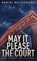 May It Please The Court (Daniel Mendoza Thrillers Book 1) 4867457493 Book Cover