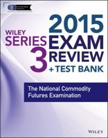 Wiley Series 3 Exam Review 2015 + Test Bank: The National Commodity Futures Examination 1118939972 Book Cover