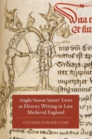Anglo-Saxon Saints' Lives as History Writing in Late Medieval England 1843844028 Book Cover