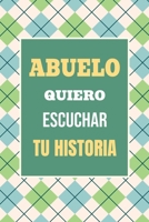 Abuelo, Quiero Escuchar tu Historia: Háblame de tu vida: Historia familiar, recuerdos y vivencias escritas por un abuelo (Recuerdos Y Momentos Para Atesorar) (Spanish Edition) 196315570X Book Cover