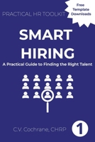 Smart Hiring: A Practical Guide to Finding the Right Talent (Practical HR Toolkit) 106781860X Book Cover