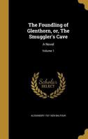 The Foundling of Glenthorn, Or, the Smuggler's Cave: A Novel; Volume 1 1362555142 Book Cover