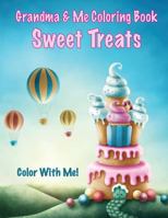 Color with Me! Grandma & Me Coloring Book: Sweet Treats 1543082017 Book Cover
