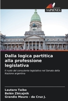 Dalla logica partitica alla professione legislativa: Il ruolo del consulente legislativo nel Senato della Nazione argentina B0CKKQR8LX Book Cover