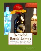 Recycled Bottle Lamps: Instructions, Project Ideas and Inspirations, 3rd Edition 1523652853 Book Cover