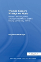 Thomas Salmon: Writings on Music: Volume I: An Essay to the Advancement of Musick and the Ensuing Controversy, 1672-3 (Music Theory in Britain, 1500–1700: Critical Editions) 1032923385 Book Cover