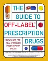 The Guide to Off-Label Prescription Drugs: New Uses for FDA-Approved Prescription Drugs 0743286677 Book Cover