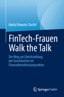 FinTech-Frauen Walk the Talk: Der Weg zur Gleichstellung der Geschlechter im Finanzdienstleistungssektor 3031224418 Book Cover