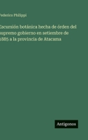 Escursión botánica hecha de órden del supremo gobierno en setiembre de 1885 a la provincia de Atacama (Spanish Edition) 3563938660 Book Cover