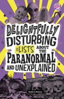 Delightfully Disturbing Lists about the Paranormal and Unexplained (Info Fanatic) B0DWDDRNV2 Book Cover