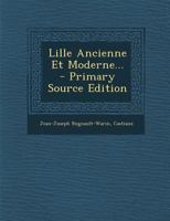 Lille Ancienne Et Moderne... - Primary Source Edition 0274957930 Book Cover
