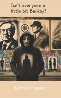 Is´nt everyone a little bit Banksy? B0G52NJN66 Book Cover
