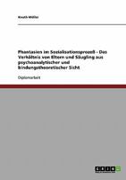 Phantasien im Sozialisationsprozeß - Das Verhältnis von Eltern und Säugling aus psychoanalytischer und bindungstheoretischer Sicht 3638698084 Book Cover