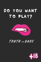 Do you want to play? Truth or Dare: Naughty Dirty & Sexy Adults game for Birthday Party, Easter, Christmas, Valentine, Swinger, New Year.. B084QL41YZ Book Cover