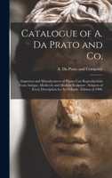 Catalogue of A. Da Prato and Co.: Importers and manufacturers of plaster cast reproductions from antique, medieval, and modern sculpture: subjects of every description for art schools 1013632966 Book Cover