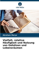 Vielfalt, relative Häufigkeit und Nutzung von Gehölzen und Lebensräumen (German Edition) 6208324149 Book Cover
