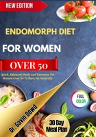 ENDOMORPH DIET FOR WOMEN OVER 50: Quick, Balanced Meals And Exercises For Women Over 50 To Burn Fat Naturally B0FXLVPRVN Book Cover