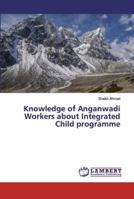 Knowledge of Anganwadi Workers about Integrated Child programme 6139977827 Book Cover