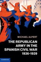 The Republican Army in the Spanish Civil War, 1936-1939 1107028736 Book Cover