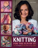 Knitting for the Fun of It: Over 40 Projects for the Color-Loving Crafter 157076882X Book Cover