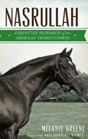 Nasrullah: Forgotten Patriarch of the American Thoroughbred 1626190143 Book Cover