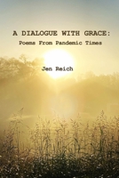 A Dialogue With Grace: Poems From Pandemic Times B096TJDBTQ Book Cover