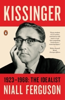 Kissinger: Vol 1: The Idealist, 1923-1968 1594206538 Book Cover