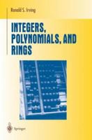 Integers, Polynomials, and Rings: A Course in Algebra (Undergraduate Texts in Mathematics) 0387201726 Book Cover